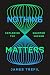 Nothing Matters: Exploring ...