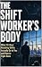 THE SHIFT WORKER'S BODY: Wh...