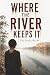 Where The River Keeps It