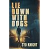 LIE DOWN WITH DOGS: An undercover cop, an unsolved murder. Love, betrayal & revenge in an action-packed, crime thriller epic. LIE DOWN WITH DOGS: An undercover cop, an unsolved murder. Love, betrayal & revenge in an action-packed, crime thriller epic.