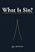 What Is Sin?: A Short, Clea...