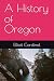 A History of Oregon by Elliott Cardinal
