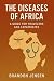 The Diseases of Africa: A G...