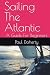 Sailing The Atlantic: A Gui...