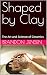 Shaped by Clay: The Art and...