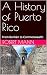 A History of Puerto Rico: F...