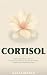 Cortisol: A Field Guide for...