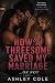 How a threesome saved my ma...