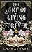 The Art of Living Forever by A.T. Rainach
