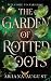 The Garden of Rotted Roots