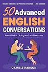 50 Advanced English Conversations by Camille Hanson 50 Advanced English Conversations by Camille Hanson