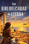 Las bibliotecarias de Lisboa: Una historia de espionaje, amor y amistad en la ciudad donde todo es posible Las bibliotecarias de Lisboa: Una historia de espionaje, amor y amistad en la ciudad donde todo es posible