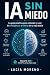 IA Sin Miedo: La guía práct...