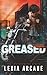 Greased by Lexia Arcane