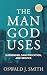 The Man God Uses: Surrender, Sanctification, and Service [Updated and Annotated]