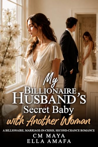 My Billionaire Husband’s Secret Baby with Another Woman: A Billionaire, Marriage-in-Crisis, Second-Chance Romance (Her Marriage in Crisis Book 42)