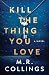 Kill the Thing You Love: A Novel