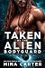 Taken by the Alien Bodyguard by Mina Carter