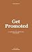 Get Promoted: 30 Lessons fo...