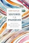 Solteiros e o Evangelho: Uma teologia bíblica para uma vida sem casamento (Portuguese Edition)