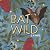 Bat Wild by G. M. WHITE