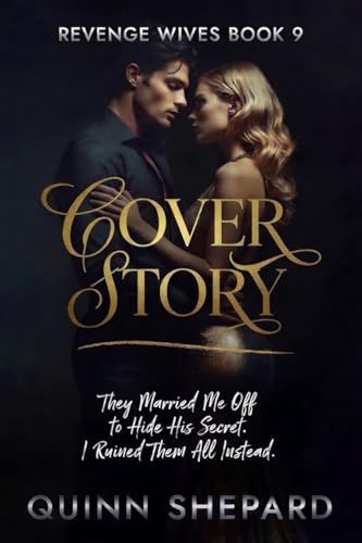 Cover Story: They Married Me Off to Hide His Secret. I Ruined Them All Instead. (The Revenge Wives Book 9)