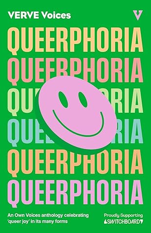 Queerphoria: An Own Voices anthology celebrating queer joy (VERVE Voices, #1)