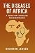 The Diseases of Africa: A G...