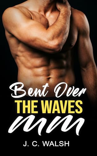 Bent Over the Waves: A Straight to Gay Best Friends to Lovers Erotica (Bent Over Straight Guys Book 3)