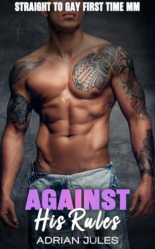 Against His Rules: Straight to Gay first time MM (Best friends to lovers MM FIRST TIME)