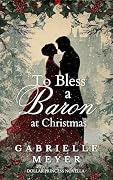 To Bless a Baron at Christmas: A Dollar Princess Novella