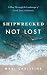 Shipwrecked, Not Lost by Mari Christine