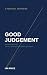Good Judgement : The Art & ...