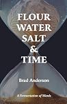 Flour Water Salt & Time: A Fermentation of Words Flour Water Salt & Time: A Fermentation of Words