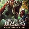 That Which Devours - Survive: A LitRPG Adventure That Which Devours - Survive: A LitRPG Adventure