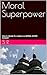 Moral Superpower: How to de...