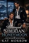 Book cover for Arranged Siberian Honeymoon: A Dark Spicy Forced Marriage Why Choose Trillionaire MMF Menage Romance, Book 1 in The Whiteout Wolves series