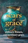 Scars of Grace: Ordinary Women. Extraordinary Grace.