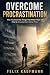 Overcome Procrastination: W...