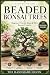 Beaded Bonsai Trees: A Step...