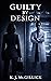 Guilty By Design by K.J. McGillick Guilty By Design by K.J. McGillick