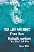 You Can't Get There From Here: Healing the Inheritance You Didn't Ask For