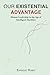 Our Existential Advantage: ...