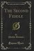 The Second Fiddle (Classic Reprint)