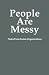 People Are Messy: Notes Fro...