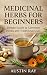 Medicinal Herbs for Beginne...