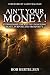 Ain't Your Money! by Bob Bertelsen