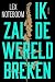 Ik zal de wereld breken