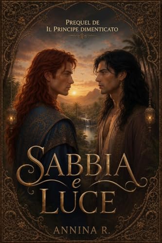 Sabbia e Luce: Prequel de Il Principe Dimenticato (Romantasy la storia di Arad e Kian) (Italian Edition)