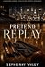 PRETEND REPLAY: A Second Ch...